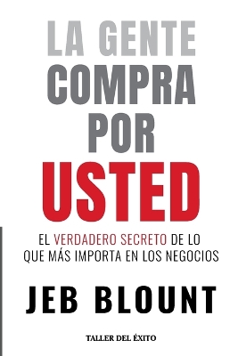 gente compra por usted: El verdadero secreto de lo que mas importa en los negocios