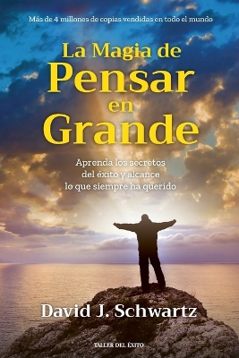 magia de pensar en grande: Aprenda los secretos del éxito y alcance lo que siempre ha querido 2nd ed.