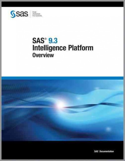 SAS 9.3 Intelligence Platform: Overview