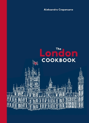 London Cookbook: Recipes from the Restaurants, Cafes, and Hole-in-the-Wall Gems of a Modern  City