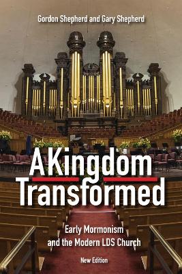 Kingdom Transformed: Early Mormonism and the Modern LDS Church, New Edition