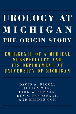Urology at Michigan: The Origin Story: Emergence of a Medical Subspecialty and Its Deployment at University of  Michigan