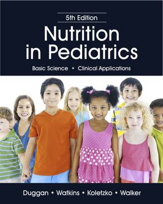 Nutrition in Pediatrics: Basic Science, Clinical Applications 5th Revised edition
