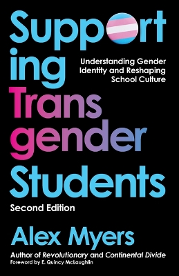 Supporting Transgender Students, Second Edition: Understanding Gender Identity and Reshaping School Culture 2nd ed.
