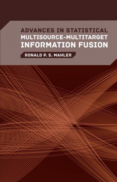 Advances in Statistical Multisource-Multitarget Information Fusion