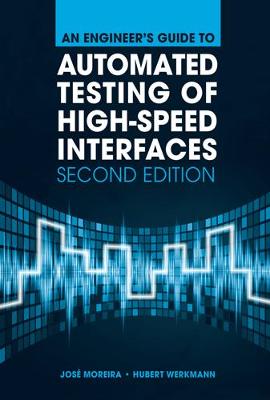 Engineer's Guide to Automated Testing of High-Speed Interfaces, Second Edition Unabridged edition