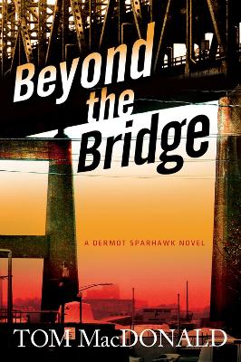Beyond The Bridge: A Dermot Sparhawk Novel