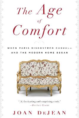 Age of Comfort: When Paris Discovered Casual--and the Modern Home Began