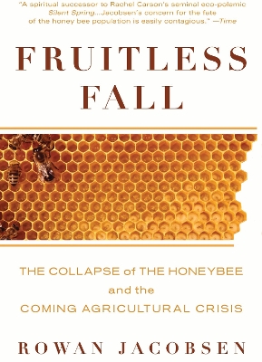 Fruitless Fall: The Collapse of the Honey Bee and the Coming Agricultural Crisis