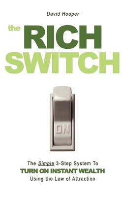 Rich Switch - The Simple 3-Step System to Turn on Instant Wealth Using the  Law of Attraction
