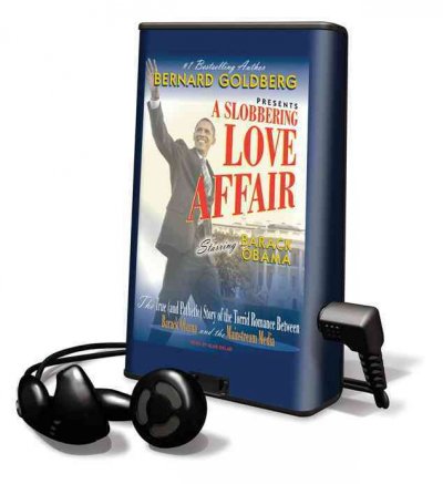 Slobbering Love Affair: The True (and Pathetic) Story of the Torrid Romance Between Barack Obama and  the Mainstream Media
