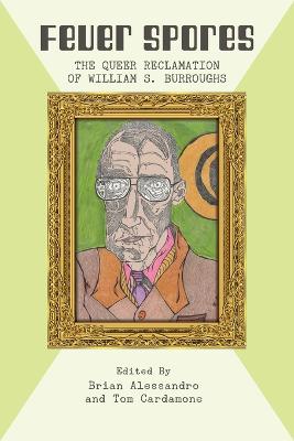 Fever Spores: The Queer Reclamation of William S. Burroughs