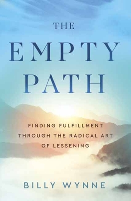 Empty Path: Finding Fulfillment Through the Radical Art of Lessening