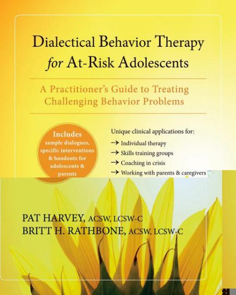 Dialectical Behavior Therapy for At-Risk Adolescents: A Practitioner's Guide to Treating Challenging Behavior Problems