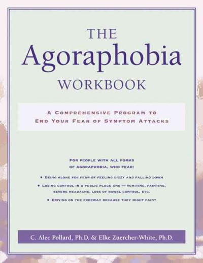 Agoraphobia Workbook: A Comprehensive Program to End Your Fear of Symptom Attacks