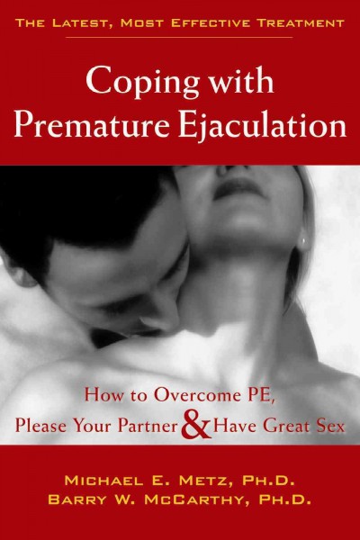 Coping with Premature Ejaculation: How to Overcome PE, Please Your Partner, and Have Great Sex