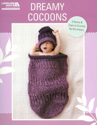 Dreamy Cocoons: 6 Sacks & Caps to Crochet