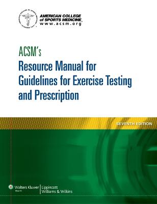 ACSM's Resource Manual for Guidelines for Exercise Testing and Prescription 7th edition