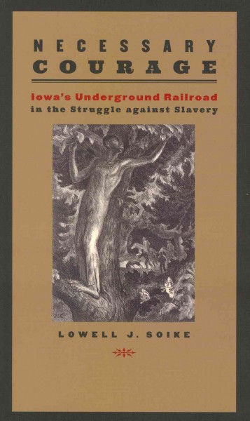 Necessary Courage: Iowa's Underground Railroad in the Struggle against Slavery