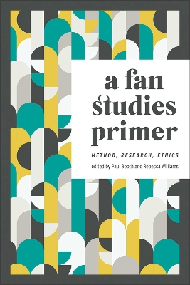 Fan Studies Primer: Method, Research, Ethics