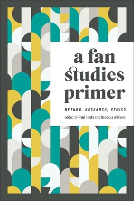 Fan Studies Primer: Method, Research, Ethics