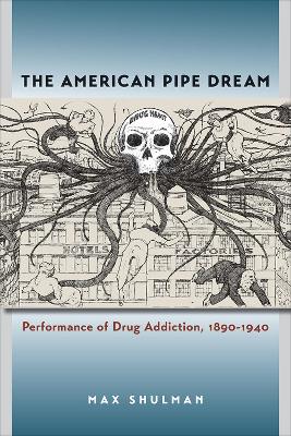 American Pipe Dream: Performance of Drug Addiction, 1890-1940