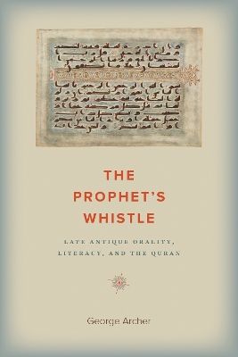 Prophet's Whistle: Late Antique Orality, Literacy, and the Quran