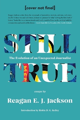Still True: The Evolution of an Unexpected Journalist