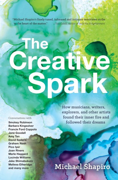 Creative Spark: How musicians, writers, explorers, and other artists found their inner fire and followed their dreams