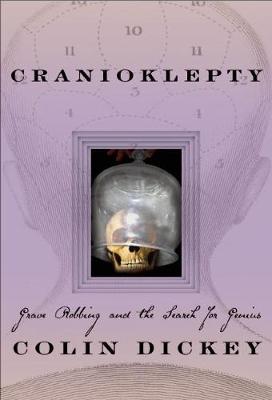 Cranioklepty: Grave Robbing and the Search for Genius First Trade Paper Edition