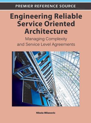 Engineering Reliable Service Oriented Architecture: Managing Complexity and Service Level Agreements
