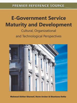 E-Government Service Maturity and Development: Cultural, Organizational and Technological Perspectives