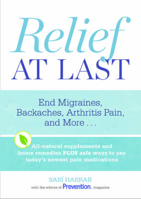 Relief at Last: End Migraines, Backaches, Arthritis Pain, and More...
