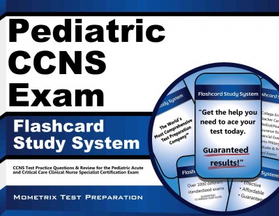 Pediatric Ccns Exam Flashcard Study System: Ccns Test Practice Questions & Review for the Pediatric Acute and Critical  Care Clinical Nurse Specialist Certification Exam