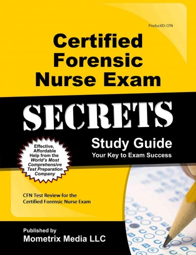 Certified Forensic Nurse Exam Secrets Study Guide: Cfn Test Review for the Certified Forensic Nurse Exam