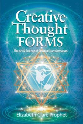 Creative Thought Forms: The Art & Science of Spiritual Transformation