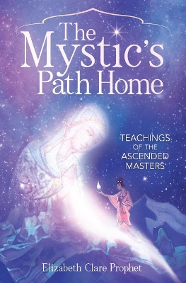 Mystic's Path Home: Teachings of the Ascended Masters