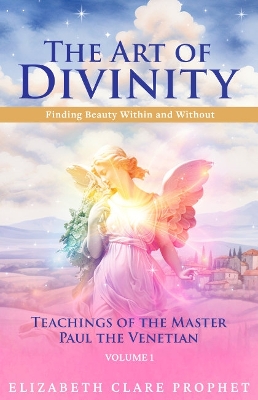 Art of Divinity - Volume 1: Finding Beauty within and without Teachings of the Master Paul the Venetian