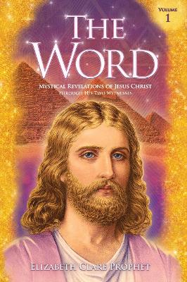 Word - Volume 1: 1958-1965: Mystical Revelations of Jesus Christ Through His Two Witnesses