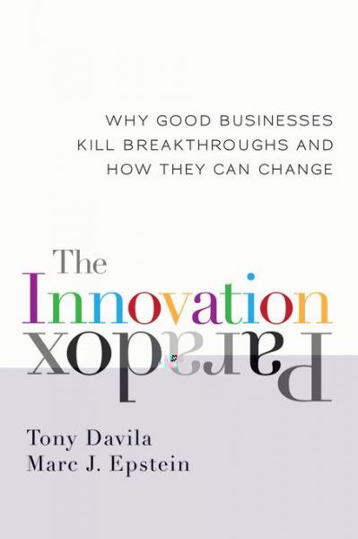 Innovation Paradox: Why Good Businesses Kill Breakthroughs and How They Can Change