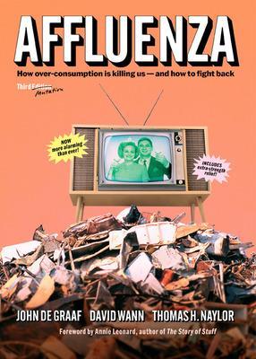 Affluenza: How Over-Consumption Is Killing Us - and How to Fight Back 3rd edition