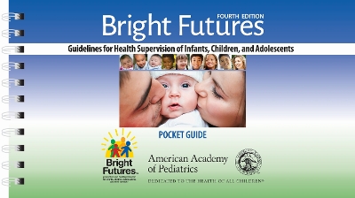 Bright Futures Pocket Guide: Guidelines for Health Supervision of Infants, Children, and Adolescents Fourth Edition
