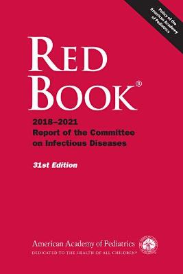 Red Book®: 2018-2021 Report of the Committee on Infectious Diseases 31st Revised edition