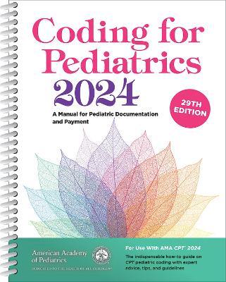 Coding for Pediatrics 2024: A Manual for Pediatric Documentation and Payment 29th Revised edition