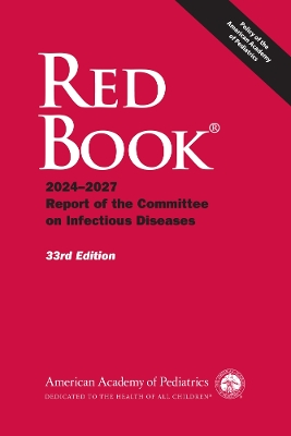 Red Book®: 2024-2027 Report of the Committee on Infectious Diseases 33rd Edition