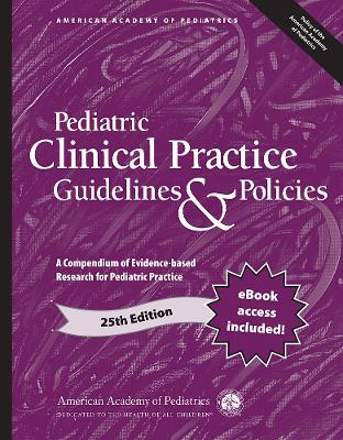 Pediatric Clinical Practice Guidelines & Policies: A Compendium of Evidence-based Research for Pediatric Practice 25th Edition