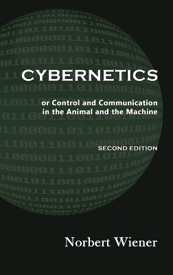 Cybernetics, Second Edition: or Control and Communication in the Animal and the Machine 2nd ed.