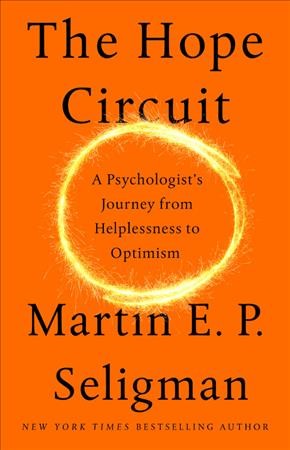 Hope Circuit: A Psychologist's Journey from Helplessness to Optimism