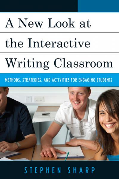 New Look at the Interactive Writing Classroom: Methods, Strategies, and Activities to Engage Students