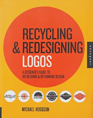 Recycling and Redesigning Logos: A Designer's Guide to Refreshing & Rethinking Design
